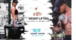 The Benefits of Weight Lifting: A Comprehensive Guide ,Top10 Best Weight Lifting Exercises For Weight Loss